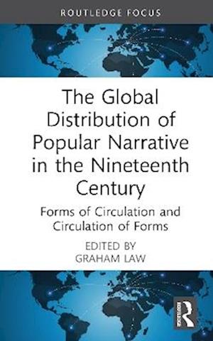 The Global Distribution of Popular Narrative in the Nineteenth Century: Forms of Circulation and Circulation of Forms - Routledge Focus on Literature -  - Books - Taylor & Francis Ltd - 9781032852225 - May 28, 2025