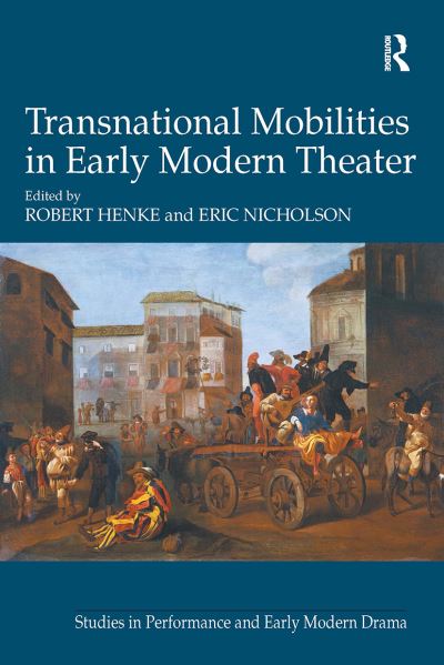 Robert Henke · Transnational Mobilities in Early Modern Theater - Studies in Performance and Early Modern Drama (Paperback Book) (2024)