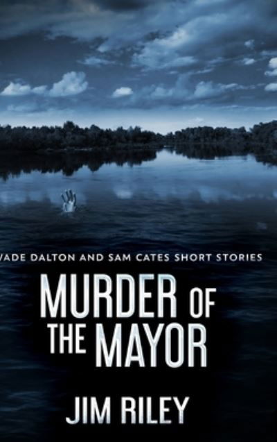 Cover for Jim Riley · Murder Of The Mayor (Wade Dalton and Sam Cates Short Stories Book 4) (Hardcover Book) (2021)