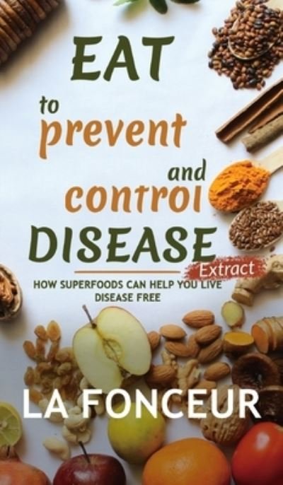 Eat to Prevent and Control Disease Extract - La Fonceur - Libros - Blurb - 9781034580225 - 26 de junio de 2024