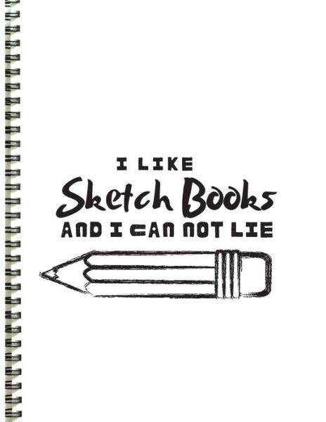 I Like Sketch Books and I Can Not Lie - T Williams - Książki - Independently Published - 9781076045225 - 25 czerwca 2019
