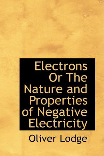 Cover for Oliver Lodge · Electrons or the Nature and Properties of Negative Electricity (Gebundenes Buch) (2009)