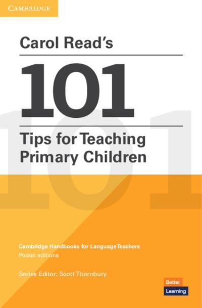 Cover for Carol Read · Carol Read’s 101 Tips for Teaching Primary Children Paperback Pocket Editions: Cambridge Handbooks for Language Teachers Pocket editions - Cambridge Handbooks for Language Teachers (Paperback Book) [New edition] (2020)