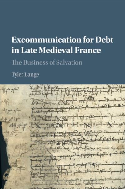 Lange, Tyler (University of California, Berkeley) · Excommunication for Debt in Late Medieval France: The Business of Salvation (Paperback Book) (2020)