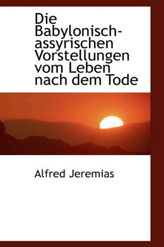 Cover for Alfred Jeremias · Die Babylonisch-assyrischen Vorstellungen Vom Leben Nach Dem Tode (Paperback Book) (2009)