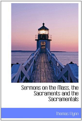 Cover for Thomas Flynn · Sermons on the Mass, the Sacraments and the Sacramentals (Hardcover Book) (2009)