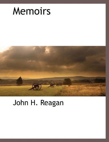 Memoirs - John H. Reagan - Books - BCR (Bibliographical Center for Research - 9781117894225 - March 11, 2010