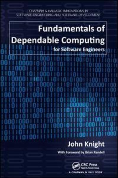 Cover for John Knight · Fundamentals of Dependable Computing for Software Engineers - Chapman &amp; Hall / CRC Innovations in Software Engineering and Software Development Series (Hardcover Book) (2017)