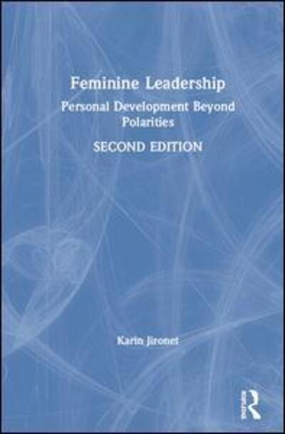 Cover for Jironet, Karin (Director, de Baak VNO-NCW Management Centre, The Netherlands) · Feminine Leadership: Personal Development Beyond Polarities (Hardcover Book) (2019)