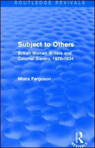 Cover for Moira Ferguson · Subject to Others (Routledge Revivals): British Women Writers and Colonial Slavery, 1670-1834 - Routledge Revivals (Hardcover Book) (2014)