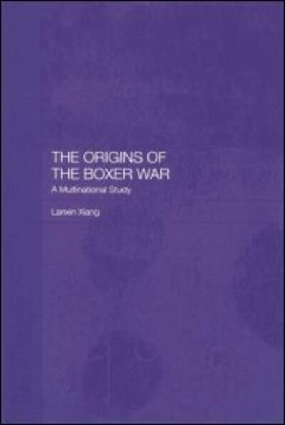 Cover for Lanxin Xiang · The Origins of the Boxer War: A Multinational Study (Paperback Book) (2015)