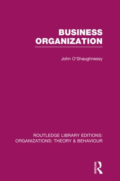 Cover for John O'Shaughnessy · Business Organization (RLE: Organizations) - Routledge Library Editions: Organizations (Paperback Book) (2016)