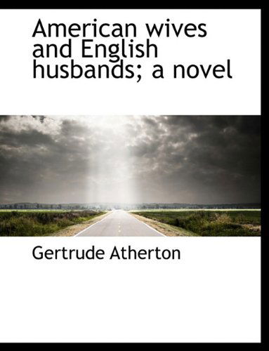 Cover for Gertrude Atherton · American Wives and English Husbands; a Novel (Hardcover Book) (2010)