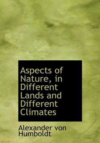 Cover for Alexander Von Humboldt · Aspects of Nature, in Different Lands and Different Climates (Hardcover Book) (2010)