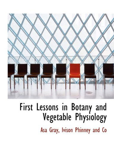 Cover for Asa Gray · First Lessons in Botany and Vegetable Physiology (Paperback Book) (2010)