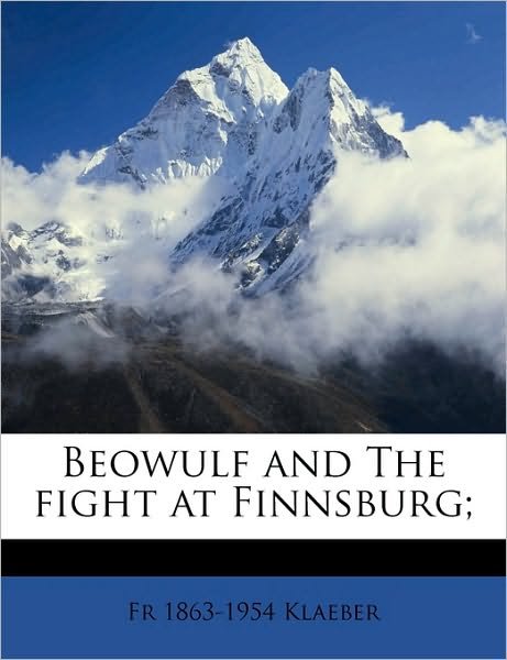 Beowulf and the Fight at Finnsburg; - Fr 1863 Klaeber - Books - Nabu Press - 9781176501225 - July 30, 2010