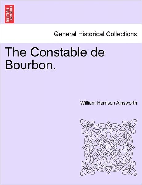 Cover for William Harrison Ainsworth · The Constable De Bourbon. (Paperback Book) (2011)