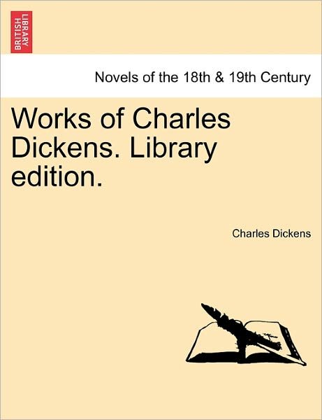 Works of Charles Dickens. Library Edition. - Charles Dickens - Books - British Library, Historical Print Editio - 9781241221225 - March 1, 2011