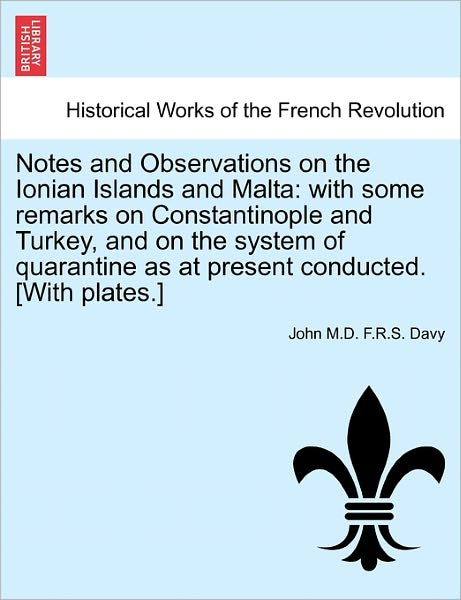 Cover for John M D F R S Davy · Notes and Observations on the Ionian Islands and Malta: with Some Remarks on Constantinople and Turkey, and on the System of Quarantine As at Present (Paperback Book) (2011)