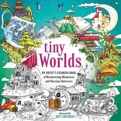 Cover for Mat Edwards · Tiny Worlds: An Artist's Coloring Book of Mesmerizing Miniatures and Uncanny Universes (Taschenbuch) (2023)
