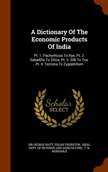 Cover for Sir George Watt · A Dictionary of the Economic Products of India (Hardcover Book) (2015)