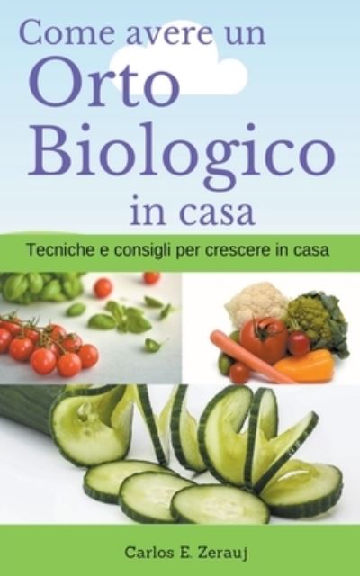 Cover for Gustavo Espinosa Juarez · Come avere un Orto Biologico in casa Tecniche e consigli per crescere in casa (Paperback Book) (2020)