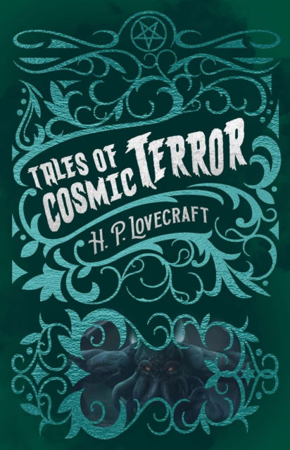 H. P. Lovecraft's Tales of Cosmic Terror - Arcturus Classic Mysteries and Marvels - H. P. Lovecraft - Bøger - Arcturus Publishing Ltd - 9781398824225 - 10. december 2022