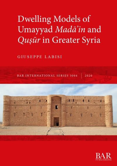 Dwelling Models of Umayyad Mad??in and Qu??r in Greater Syria - Giuseppe Labisi - Kirjat - British Archaeological Reports Oxford Lt - 9781407357225 - keskiviikko 30. syyskuuta 2020