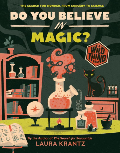 Cover for Laura Krantz · Do You Believe In Magic? (A Wild Thing Book): The Search for Wonder, from Sorcery to Science - Wild Thing (Hardcover Book) (2024)