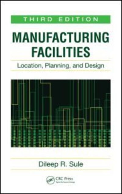 Cover for Dileep R. Sule · Manufacturing Facilities: Location, Planning, and Design, Third Edition (Innbunden bok) (2008)