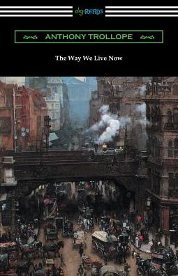 The Way We Live Now - Anthony Trollope - Books - Digireads.com Publishing - 9781420961225 - February 6, 2019