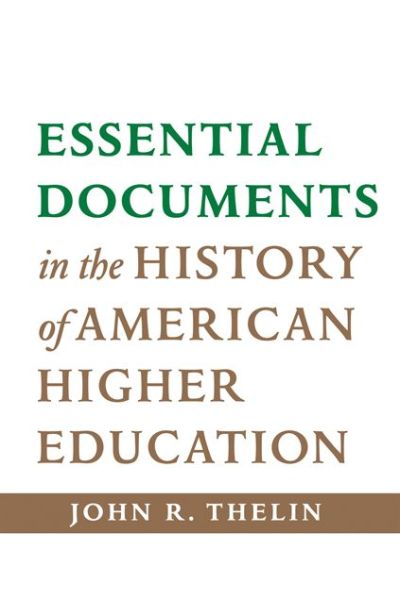 Cover for Thelin, John R. (University of Kentucky) · Essential Documents in the History of American Higher Education (Paperback Book) (2014)