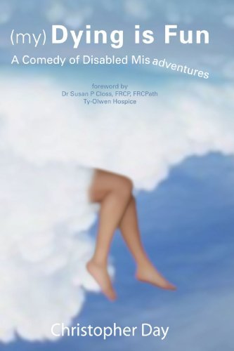 Cover for Christopher Day · (My) Dying is Fun: a Comedy of Disabled Misadventures (Taschenbuch) (2007)
