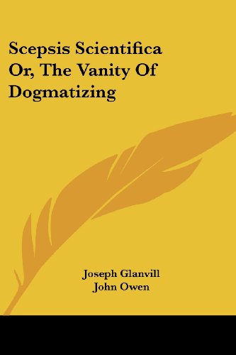 Cover for Joseph Glanvill · Scepsis Scientifica Or, the Vanity of Dogmatizing (Paperback Book) (2007)