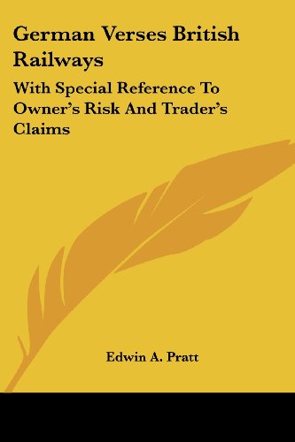 Cover for Edwin A. Pratt · German Verses British Railways: with Special Reference to Owner's Risk and Trader's Claims (Paperback Book) (2007)
