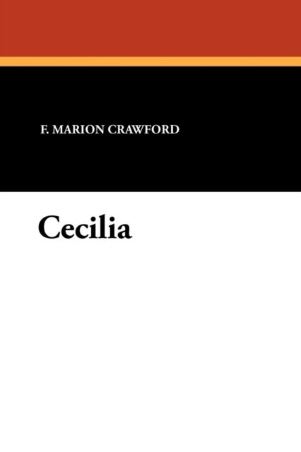 Cecilia - F. Marion Crawford - Books - Wildside Press - 9781434425225 - December 31, 2010