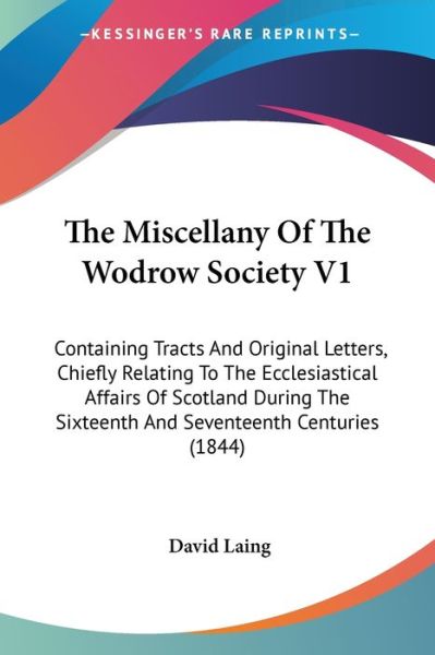 Cover for David Laing · The Miscellany of the Wodrow Society V1: Containing Tracts and Original Letters, Chiefly Relating to the Ecclesiastical Affairs of Scotland During the Six (Paperback Book) (2008)