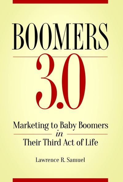 Cover for Lawrence R. Samuel · Boomers 3.0: Marketing to Baby Boomers in Their Third Act of Life (Inbunden Bok) (2017)