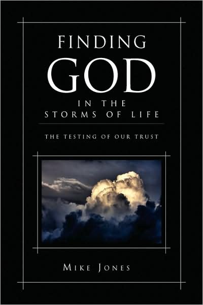 Finding God in the Storms of Life - Mike Jones - Kirjat - Xlibris Corporation - 9781441540225 - torstai 20. elokuuta 2009