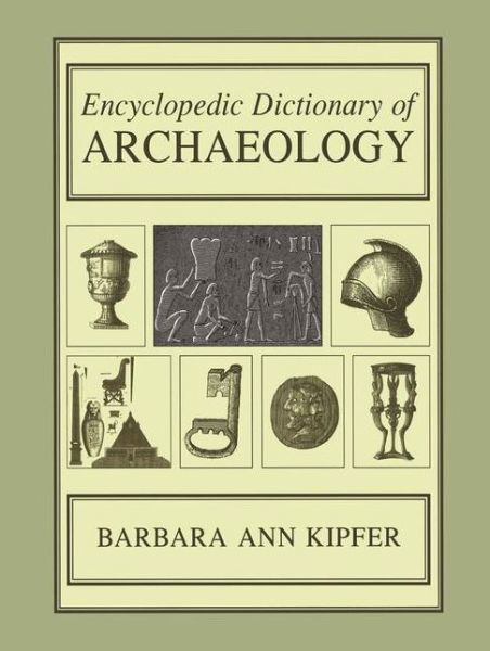 Cover for Barbara Ann Kipfer · Encyclopedic Dictionary of Archaeology (Paperback Book) [Softcover reprint of the original 1st ed. 2000 edition] (2011)