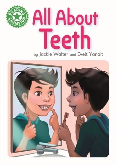 Reading Champion: All About Teeth: Independent Reading Green 5 Non-fiction - Reading Champion - Jackie Walter - Kirjat - Hachette Children's Group - 9781445175225 - torstai 28. huhtikuuta 2022