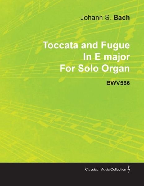 Cover for Johann Sebastian Bach · Toccata and Fugue in E Major by J. S. Bach for Solo Organ Bwv566 (Pocketbok) (2010)