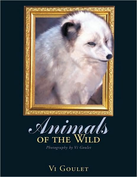 Cover for Vi Goulet · Animals of the Wild: Photography by Vi Goulet (Pocketbok) (2009)