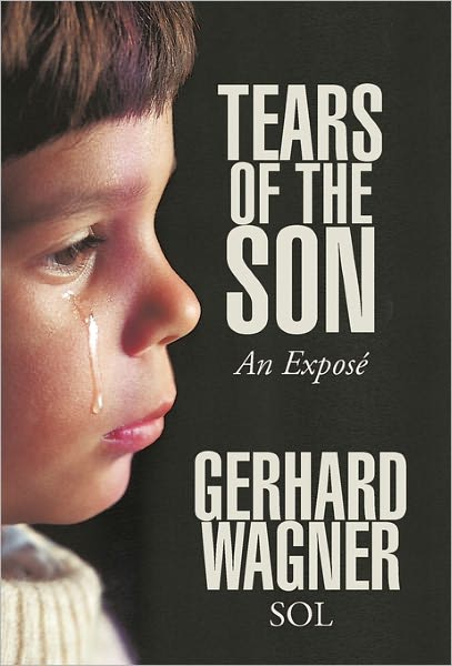 Cover for Gerhard Wagner · Tears of the Son: an Expose (Hardcover Book) (2011)