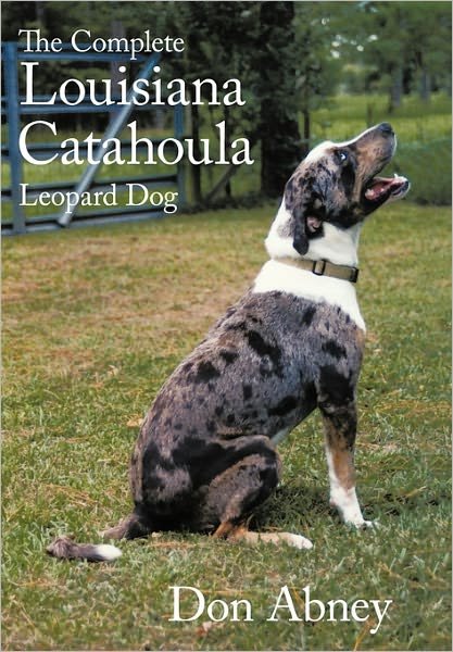 Cover for Don Abney · The Complete Louisiana Catahoula Leopard Dog (Hardcover Book) (2011)