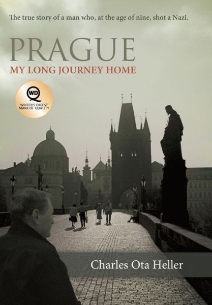 Cover for Charles Ota Heller · Prague: My Long Journey Home  a Memoir of Survival, Denial, and Redemption (Hardcover Book) (2011)