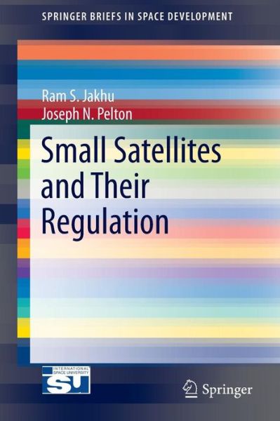 Cover for Ram S. Jakhu · Small Satellites and Their Regulation - SpringerBriefs in Space Development (Paperback Book) [2014 edition] (2013)