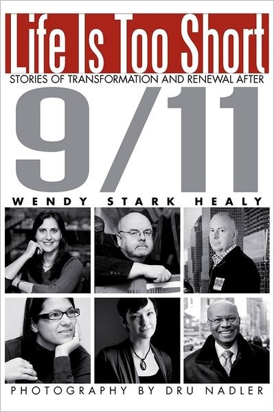 Cover for Wendy Stark Healy · Life is Too Short: Stories of Transformation and Renewal After 9/11 (Paperback Bog) (2011)