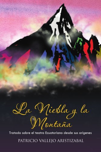 Cover for Patricio Vallejo Aristizabal · La Niebla Y La Montaña: Tratado Sobre El Teatro Ecuatoriano Desde Sus Orígenes. (Paperback Bog) [Spanish edition] (2011)