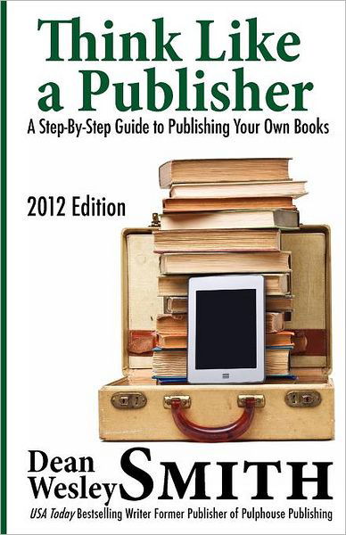 Cover for Dean Wesley Smith · Think Like a Publisher: a Step-by Step Guide to Publishing Your Own Books (Paperback Book) (2012)